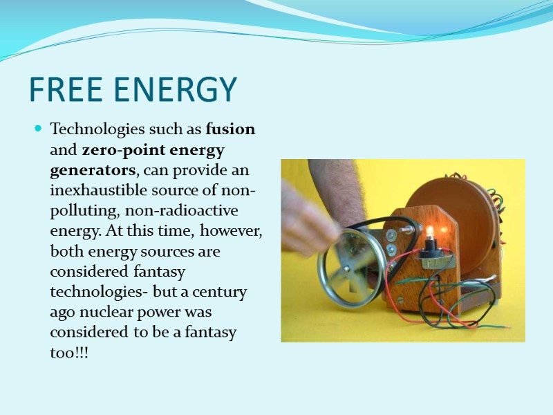 FREE ENERGY Technologies such as fusion and zero-point energy generators, can provide an inexhaustible